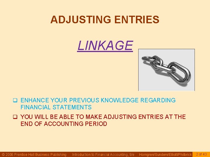 ADJUSTING ENTRIES LINKAGE q ENHANCE YOUR PREVIOUS KNOWLEDGE REGARDING FINANCIAL STATEMENTS q YOU WILL ADJUSTING ENTRIES LINKAGE q ENHANCE YOUR PREVIOUS KNOWLEDGE REGARDING FINANCIAL STATEMENTS q YOU WILL