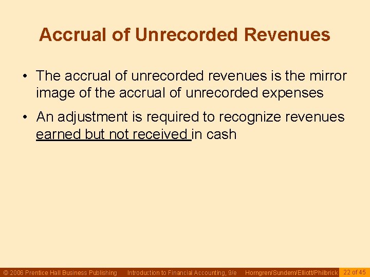 Accrual of Unrecorded Revenues • The accrual of unrecorded revenues is the mirror image Accrual of Unrecorded Revenues • The accrual of unrecorded revenues is the mirror image