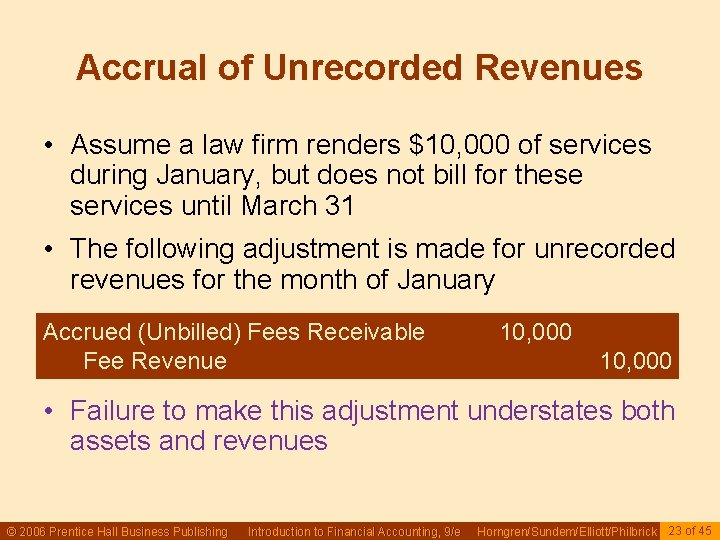 Accrual of Unrecorded Revenues • Assume a law firm renders $10, 000 of services Accrual of Unrecorded Revenues • Assume a law firm renders $10, 000 of services