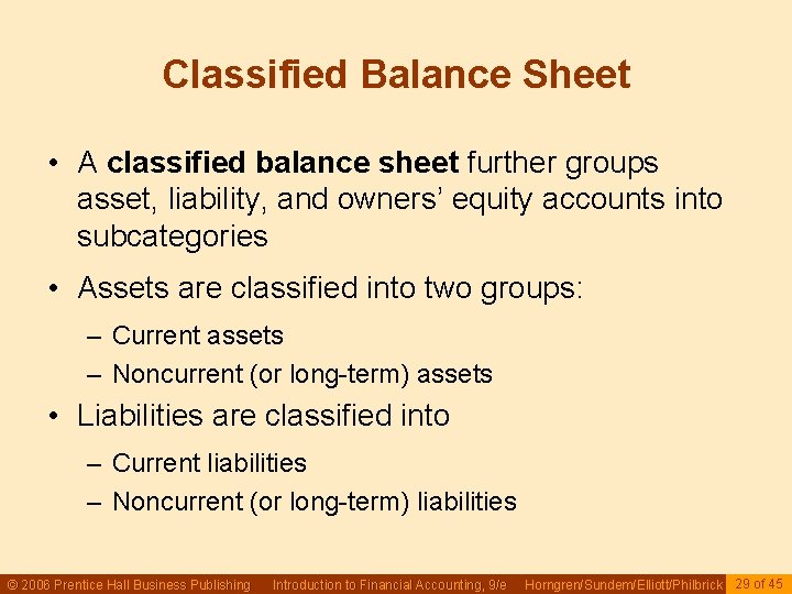 Classified Balance Sheet • A classified balance sheet further groups asset, liability, and owners’ Classified Balance Sheet • A classified balance sheet further groups asset, liability, and owners’