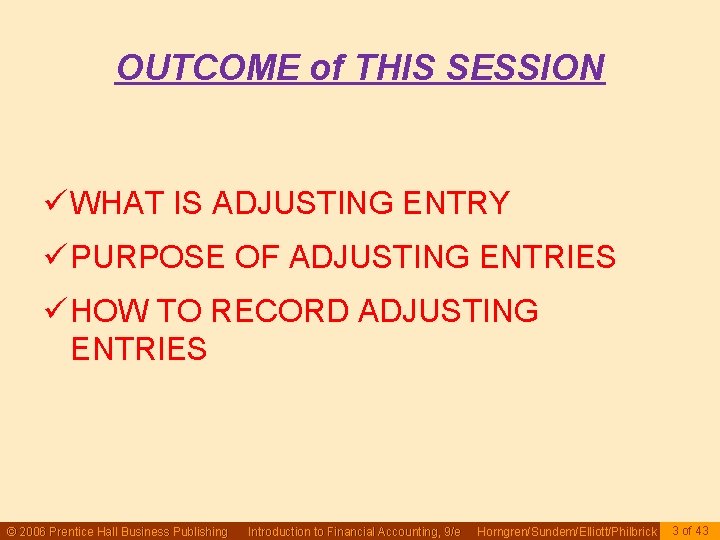 OUTCOME of THIS SESSION ü WHAT IS ADJUSTING ENTRY ü PURPOSE OF ADJUSTING ENTRIES OUTCOME of THIS SESSION ü WHAT IS ADJUSTING ENTRY ü PURPOSE OF ADJUSTING ENTRIES