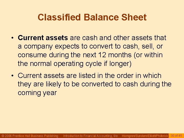 Classified Balance Sheet • Current assets are cash and other assets that a company Classified Balance Sheet • Current assets are cash and other assets that a company