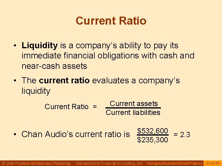 Current Ratio • Liquidity is a company’s ability to pay its immediate financial obligations Current Ratio • Liquidity is a company’s ability to pay its immediate financial obligations