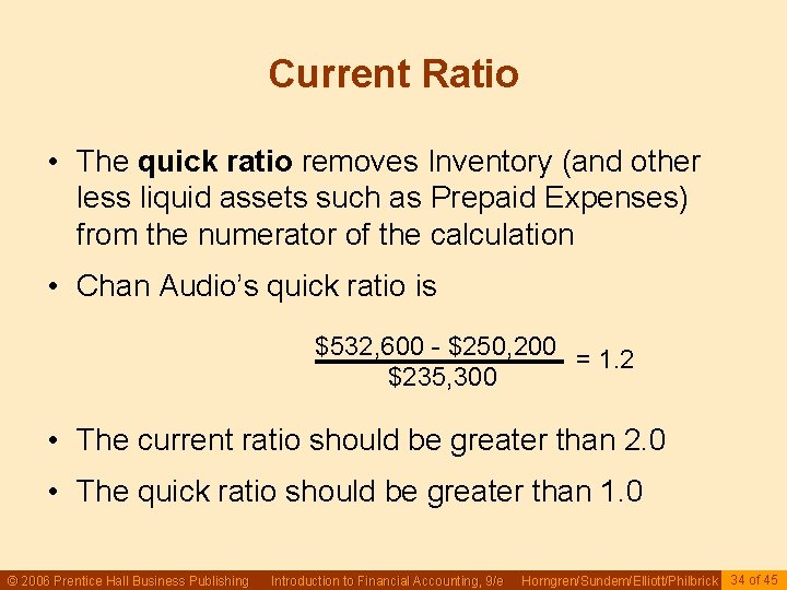 Current Ratio • The quick ratio removes Inventory (and other less liquid assets such Current Ratio • The quick ratio removes Inventory (and other less liquid assets such