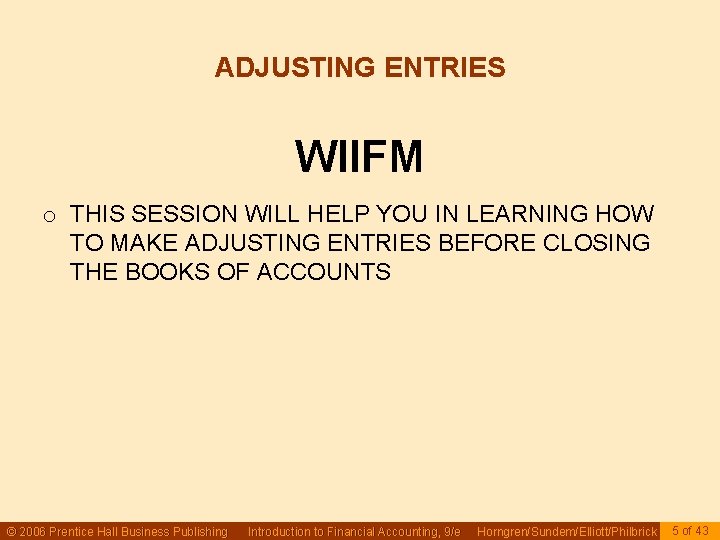 ADJUSTING ENTRIES WIIFM o THIS SESSION WILL HELP YOU IN LEARNING HOW TO MAKE ADJUSTING ENTRIES WIIFM o THIS SESSION WILL HELP YOU IN LEARNING HOW TO MAKE