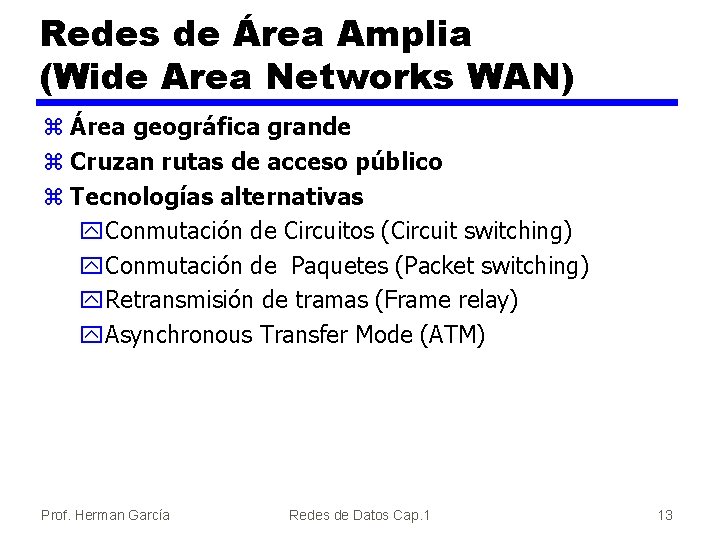 Redes de Área Amplia (Wide Area Networks WAN) z Área geográfica grande z Cruzan