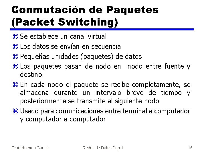 Conmutación de Paquetes (Packet Switching) z Se establece un canal virtual z Los datos