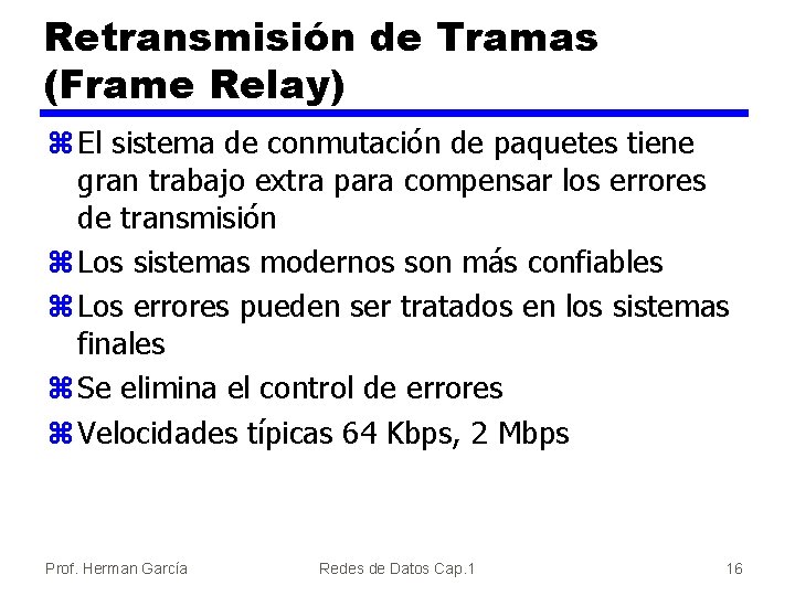 Retransmisión de Tramas (Frame Relay) z El sistema de conmutación de paquetes tiene gran