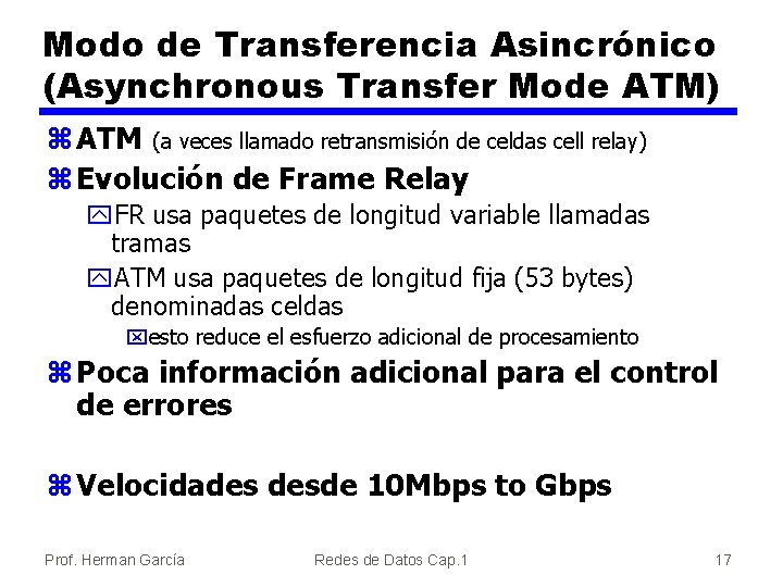 Modo de Transferencia Asincrónico (Asynchronous Transfer Mode ATM) z ATM (a veces llamado retransmisión