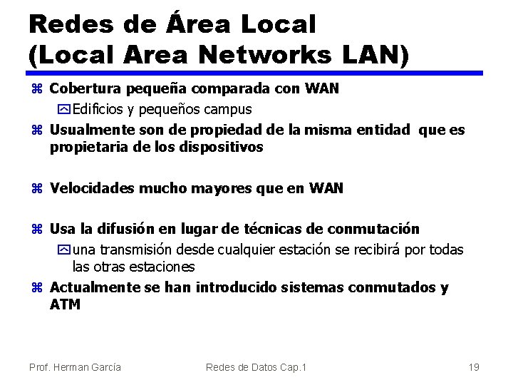 Redes de Área Local (Local Area Networks LAN) z Cobertura pequeña comparada con WAN