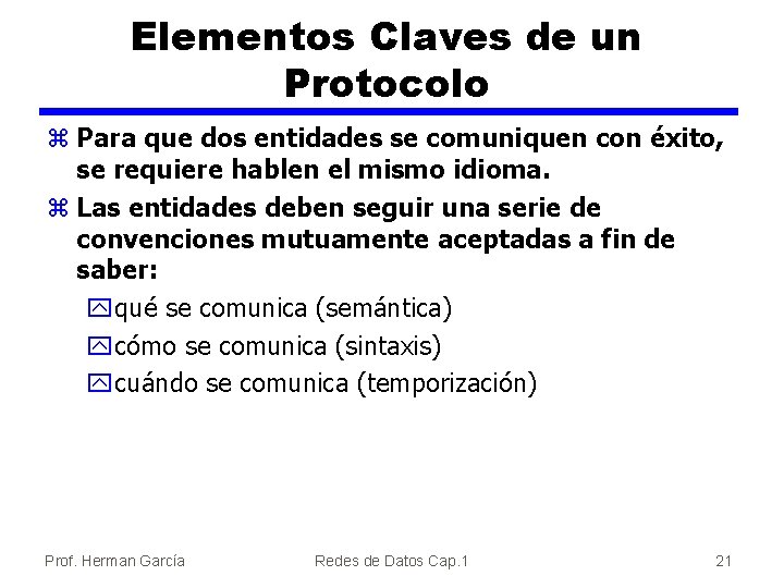 Elementos Claves de un Protocolo z Para que dos entidades se comuniquen con éxito,