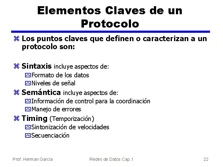 Elementos Claves de un Protocolo z Los puntos claves que definen o caracterizan a