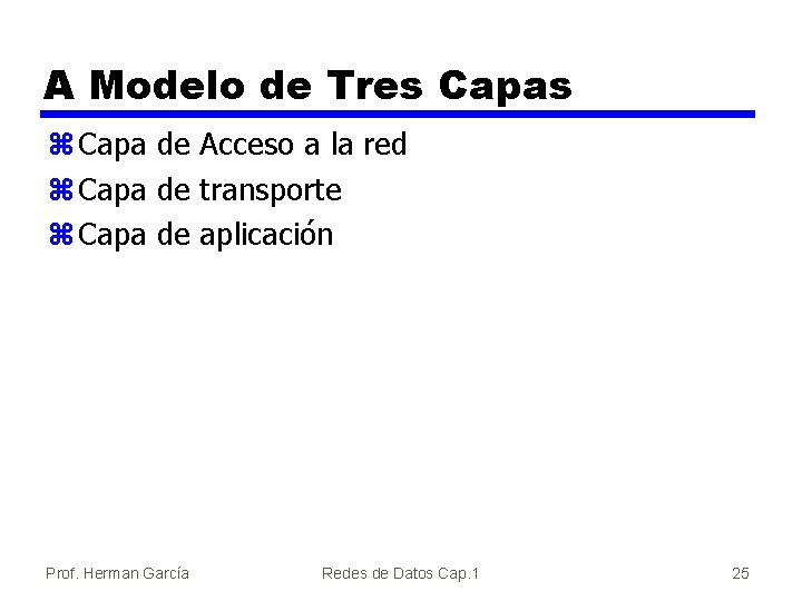 A Modelo de Tres Capas z Capa de Acceso a la red z Capa