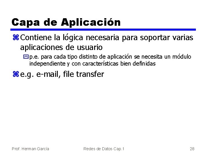 Capa de Aplicación z Contiene la lógica necesaria para soportar varias aplicaciones de usuario