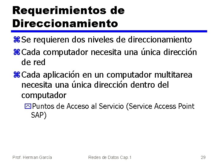 Requerimientos de Direccionamiento z Se requieren dos niveles de direccionamiento z Cada computador necesita