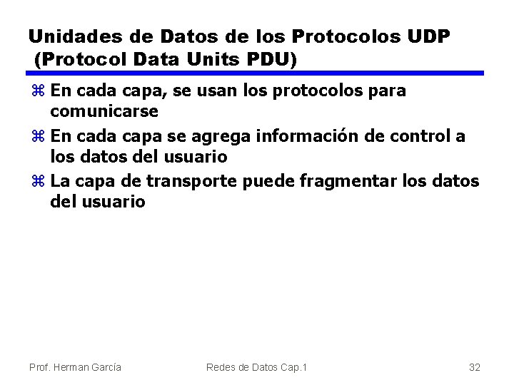 Unidades de Datos de los Protocolos UDP (Protocol Data Units PDU) z En cada