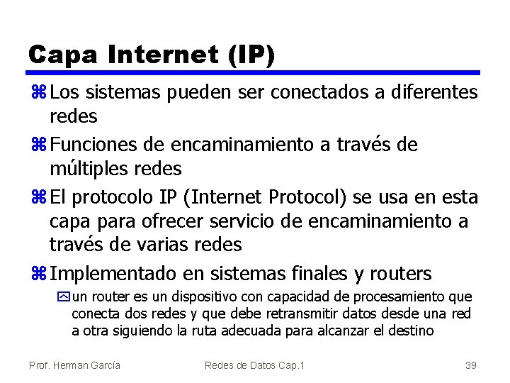 Capa Internet (IP) z Los sistemas pueden ser conectados a diferentes redes z Funciones