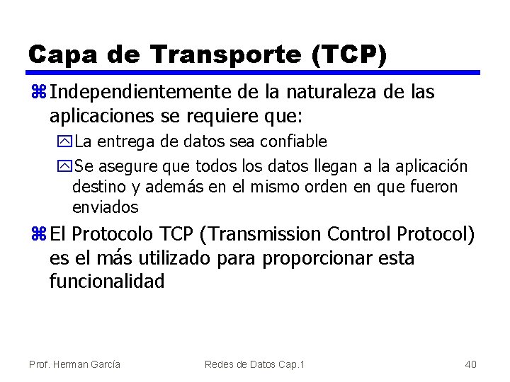 Capa de Transporte (TCP) z Independientemente de la naturaleza de las aplicaciones se requiere