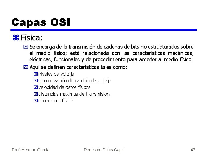 Capas OSI z Física: y Se encarga de la transmisión de cadenas de bits