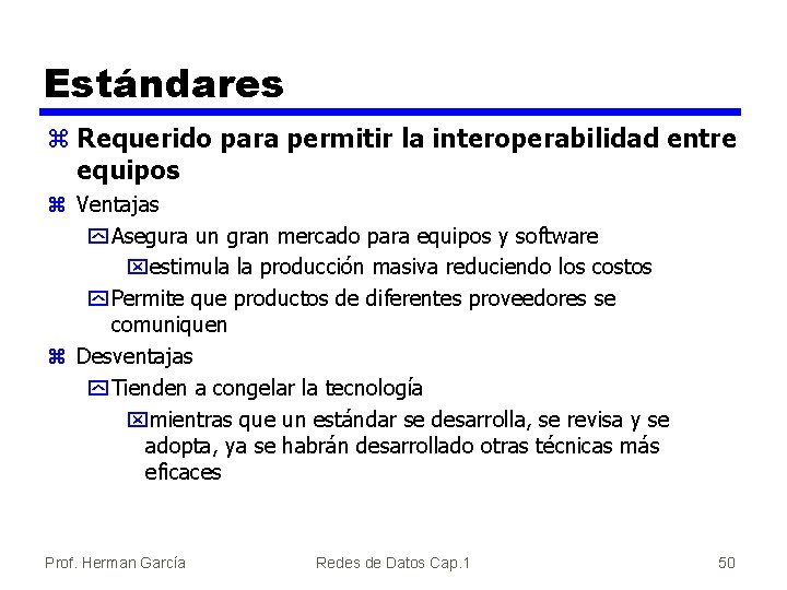 Estándares z Requerido para permitir la interoperabilidad entre equipos z Ventajas y Asegura un