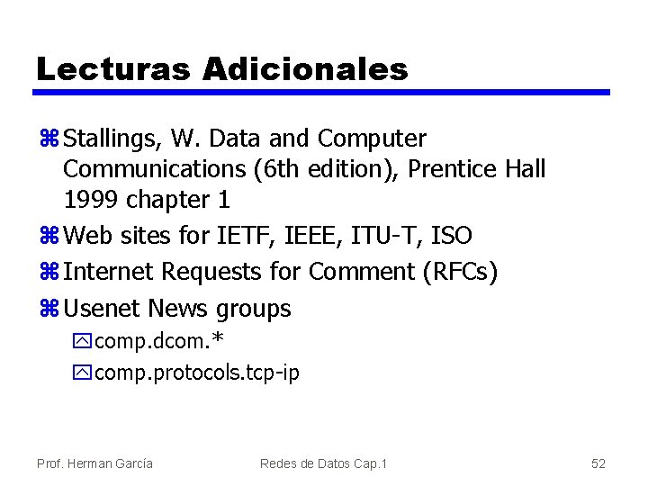 Lecturas Adicionales z Stallings, W. Data and Computer Communications (6 th edition), Prentice Hall