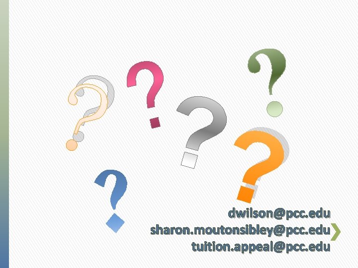 ? ? dwilson@pcc. edu sharon. moutonsibley@pcc. edu tuition. appeal@pcc. edu ? ? dwilson@pcc. edu sharon. moutonsibley@pcc. edu tuition. appeal@pcc. edu