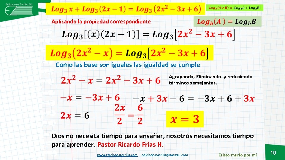  Aplicando la propiedad correspondiente Como las base son iguales las igualdad se cumple