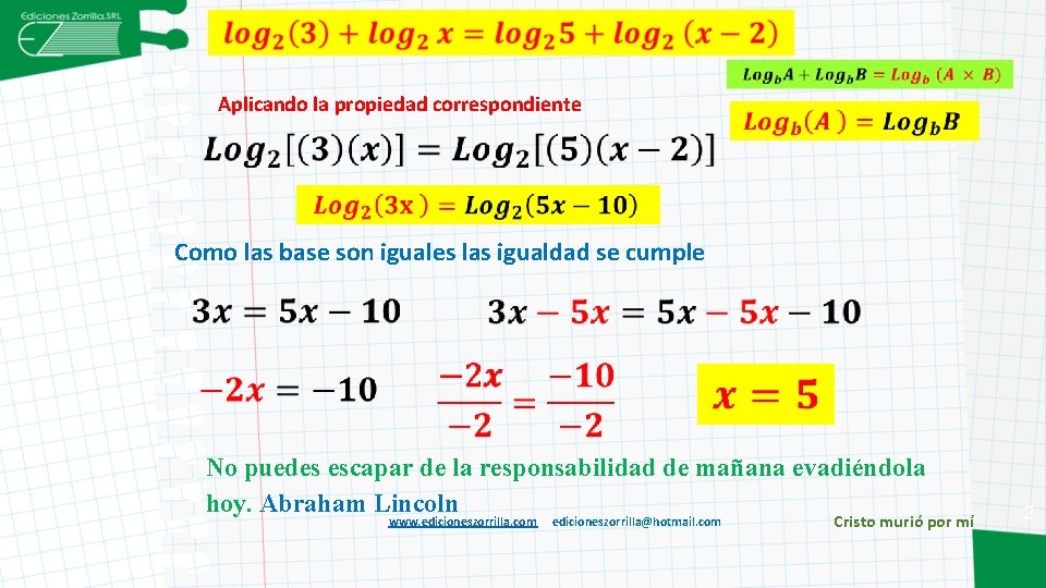  Aplicando la propiedad correspondiente Como las base son iguales las igualdad se cumple