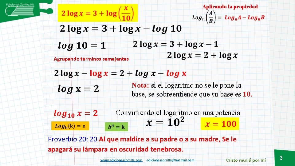 Aplicando la propiedad Agrupando términos semejantes Nota: si el logaritmo no se le pone