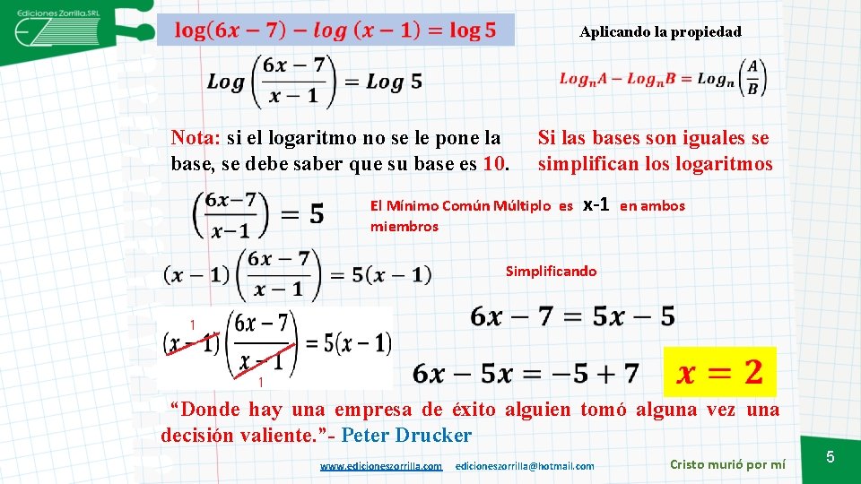  Aplicando la propiedad Nota: si el logaritmo no se le pone la base,