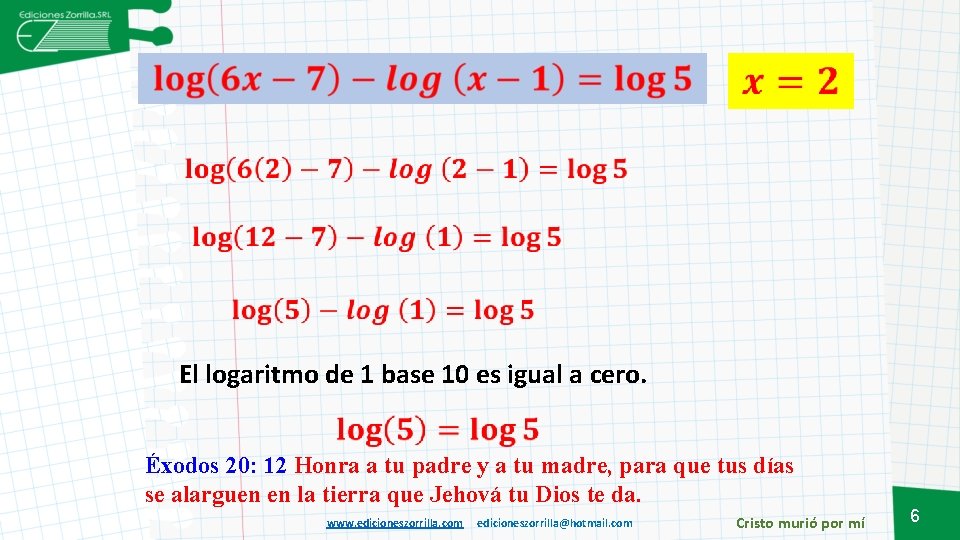  El logaritmo de 1 base 10 es igual a cero. Éxodos 20: 12