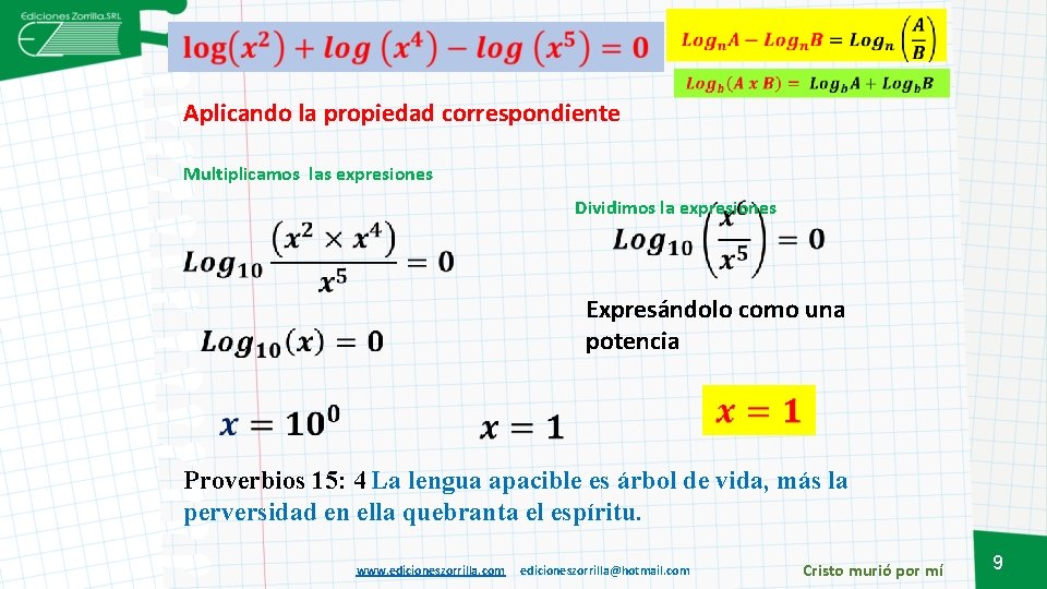  Aplicando la propiedad correspondiente Multiplicamos las expresiones Dividimos la expresiones Expresándolo como una