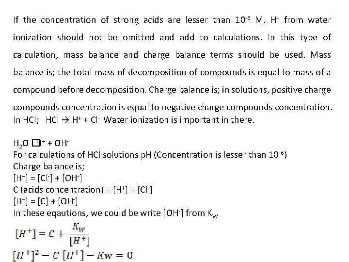 If the concentration of strong acids are lesser than 10 -6 M, H+ from