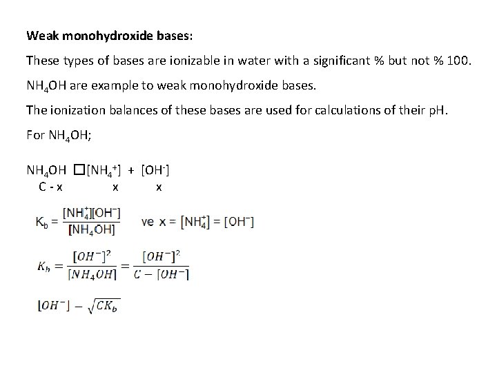Weak monohydroxide bases: These types of bases are ionizable in water with a significant
