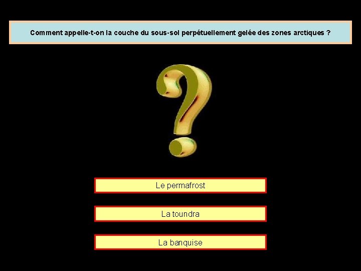 Comment appelle-t-on la couche du sous-sol perpétuellement gelée des zones arctiques ? Le permafrost