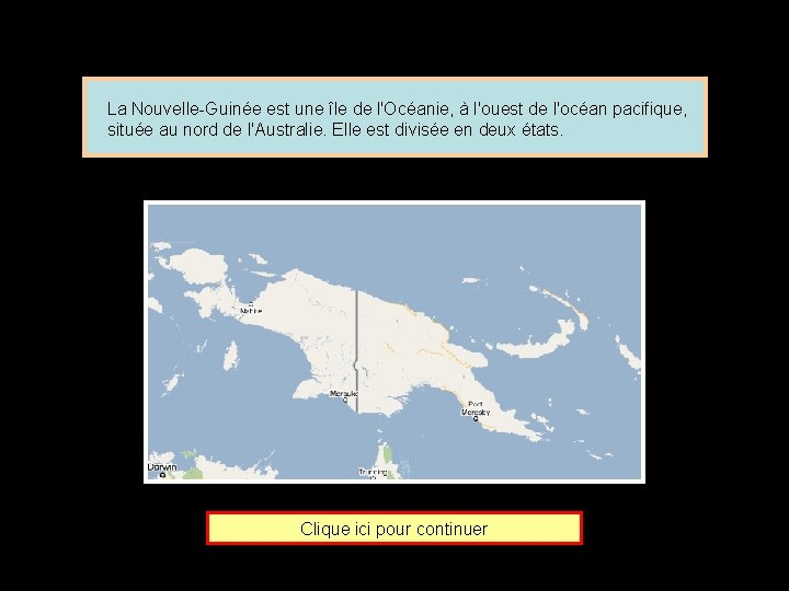 La Nouvelle-Guinée est une île de l'Océanie, à l'ouest de l'océan pacifique, située au