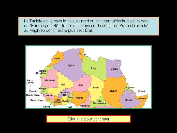 La Tunisie est le pays le plus au nord du continent africain. Il est