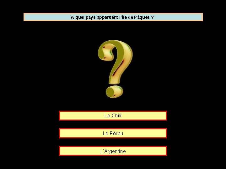 A quel pays appartient l’île de Pâques ? Le Chili Le Pérou L’Argentine 