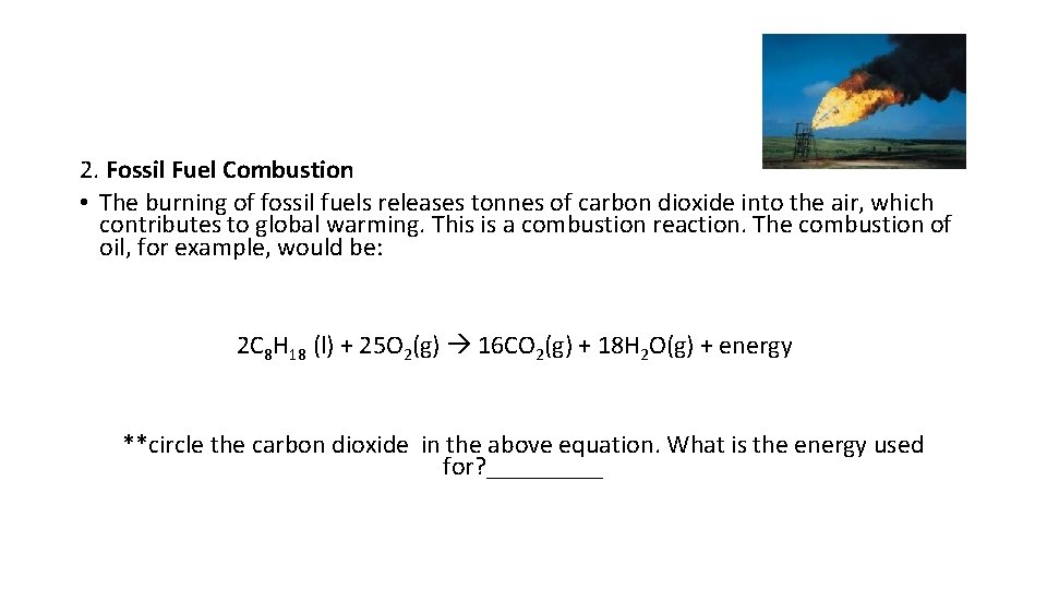 2. Fossil Fuel Combustion • The burning of fossil fuels releases tonnes of carbon