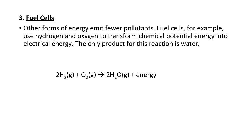 3. Fuel Cells • Other forms of energy emit fewer pollutants. Fuel cells, for