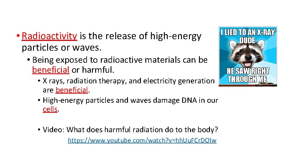  • Radioactivity is the release of high-energy particles or waves. • Being exposed