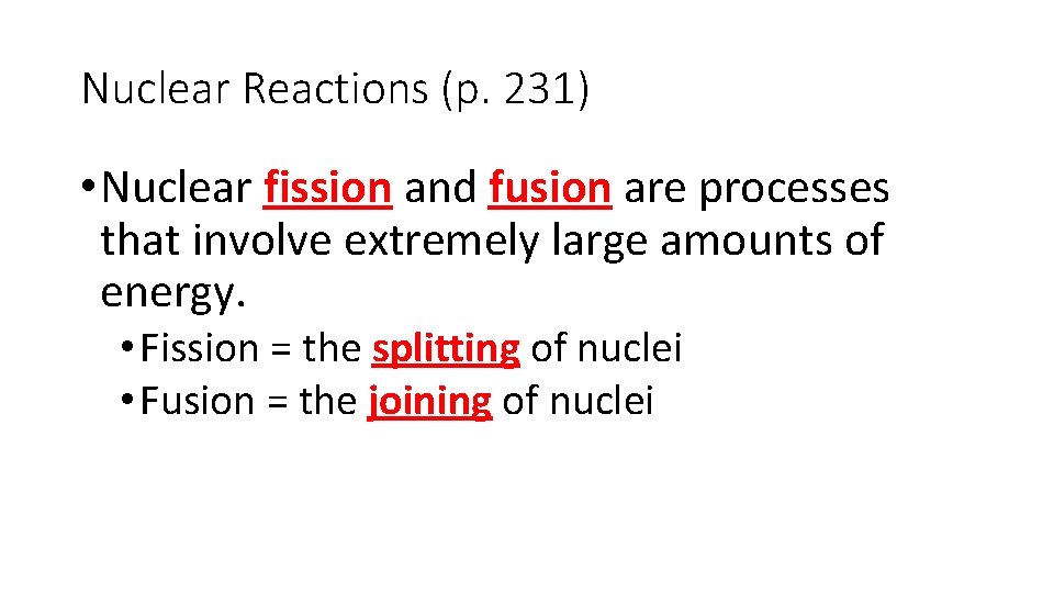 Nuclear Reactions (p. 231) • Nuclear fission and fusion are processes that involve extremely