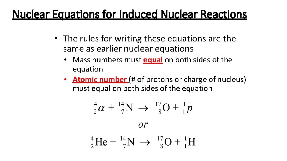 Nuclear Equations for Induced Nuclear Reactions • The rules for writing these equations are