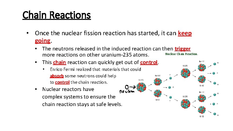 Chain Reactions • Once the nuclear fission reaction has started, it can keep going.