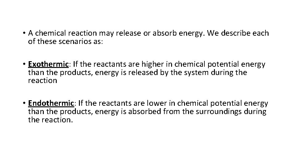  • A chemical reaction may release or absorb energy. We describe each of