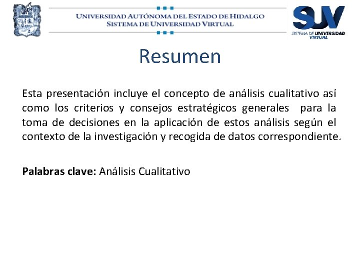 Resumen Esta presentación incluye el concepto de análisis cualitativo así como los criterios y