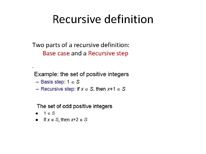 Recursive definition Two parts of a recursive definition: Base case and a Recursive step.