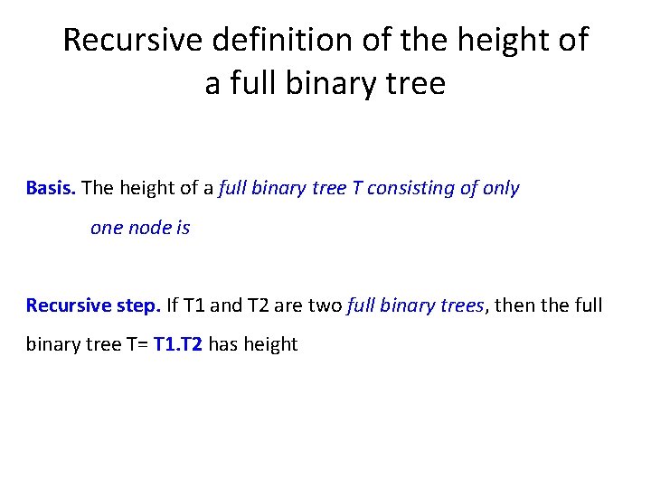 Recursive definition of the height of a full binary tree Basis. The height of