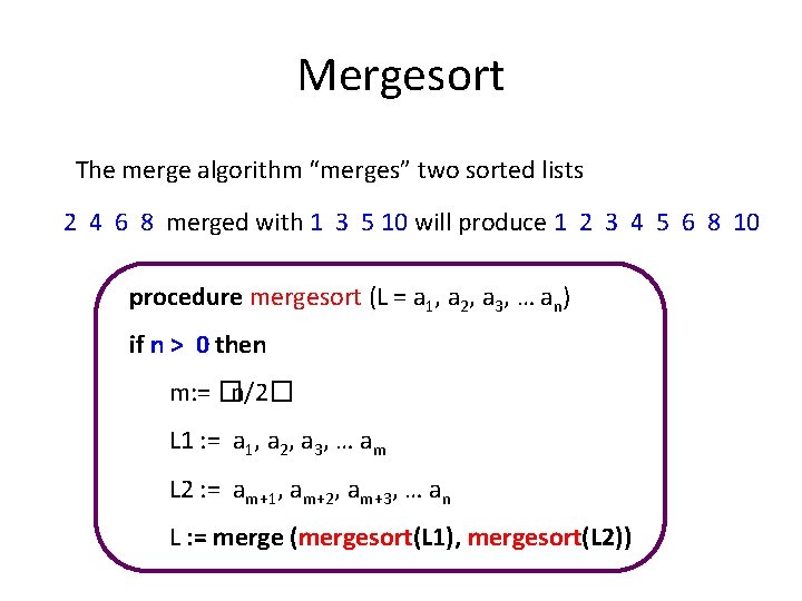 Mergesort The merge algorithm “merges” two sorted lists 2 4 6 8 merged with