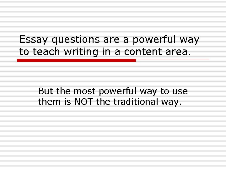 Essay questions are a powerful way to teach writing in a content area. But Essay questions are a powerful way to teach writing in a content area. But